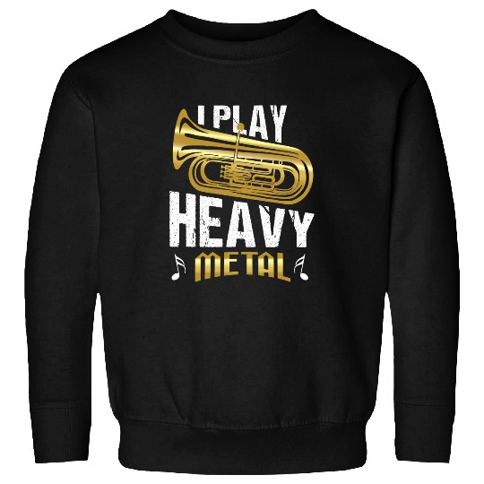 I Play Heavy Metal Design For Tuba Players And Musicians Sweatshirts