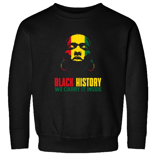 Black History We Carry It Inside Black Queen Afro Woman Girl Sweatshirts