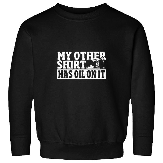 Oil Field Worker Rig Drilling Roughneck Oil Well Oilfield Sweatshirts