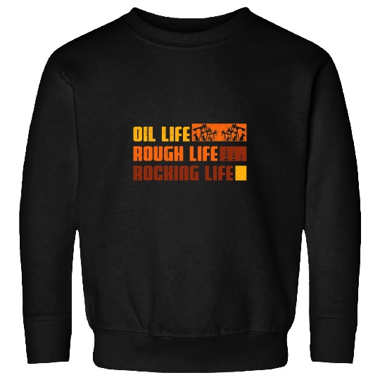 Oilfield Worker Oil Life Rough Life Rocking Life Oil Well Sweatshirts
