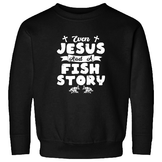 Christian Even Jesus Had A Fish Story Catfish Catfishing Angler 3 Christ Sweatshirts