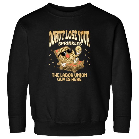 Labor Union Worker Funny Donut Quote ProUnion Workers Sweatshirts