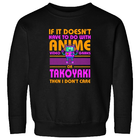 If Its Not Anime or Takoyaki Funny Gamer Humor Gaming Sweatshirts
