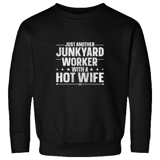 Junkyard Worker Design for your Junkyard Husband Sweatshirts