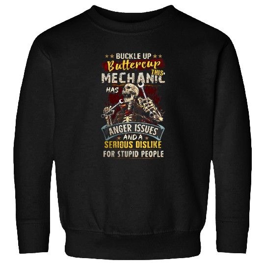 Buckle Up Buttercup This Mechanic Has Anger Issues Sweatshirts