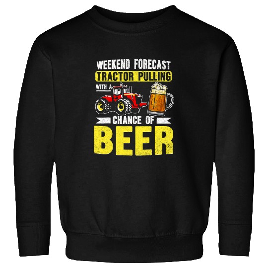 Beer Weekend Forecast Tractor Pulling With Chance of Beer Sweatshirts