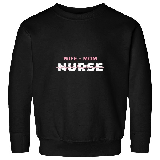 Wife Mom nurses Proud Health Care Worker and Proud Mother Sweatshirts