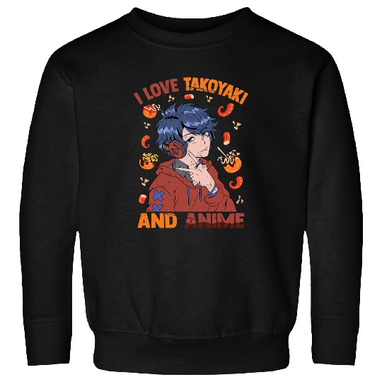 I Love Takoyaki And Anime Cute Kawaii Manga Otaku Guy Sweatshirts