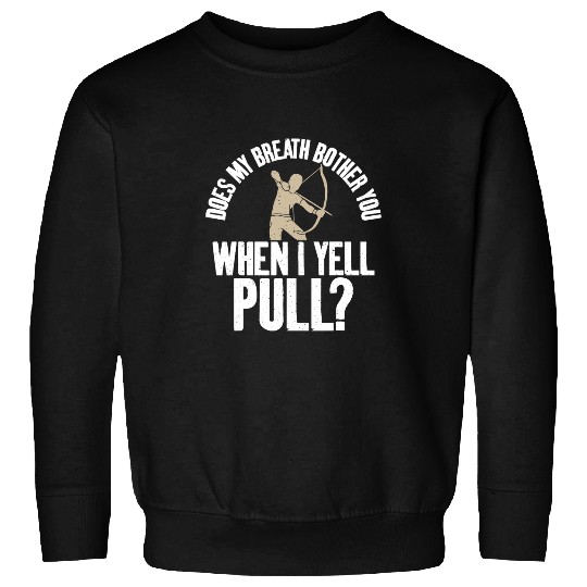 Archery Bow Does my Breath bother you when i yell pull funny Archery Sweatshirts