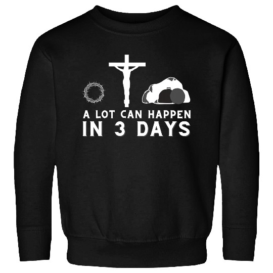 Christian A Lot Can Happen in 3 Days Funny Christian Bible Jesus396 Christ Sweatshirts