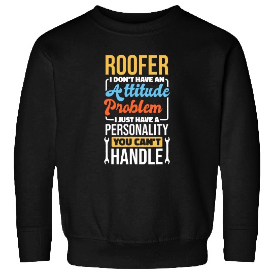 Roofer Attitude Problem for Roof Construction Worker Sweatshirts