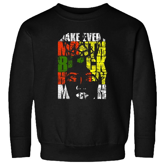 Blackity Black Make Every Month Black History Month Sweatshirts