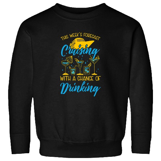 Funny Forecast Cruising With Chance Of Drinking Cruise Ship Sweatshirts