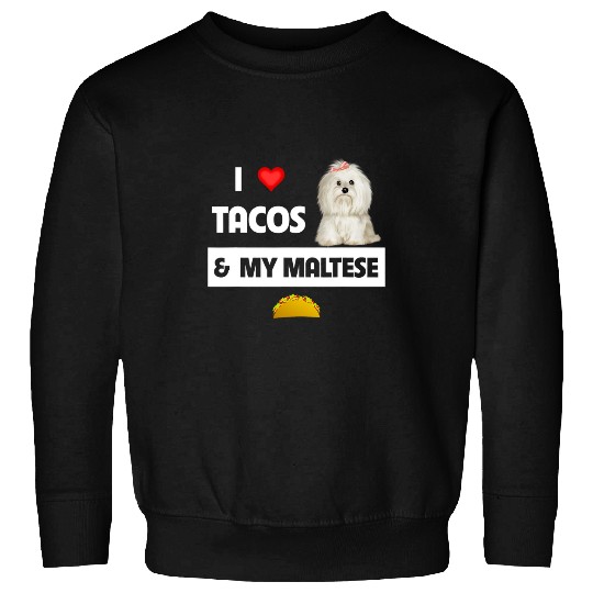 Dog Maltese I Love Tacos and My Maltese Dog Maltipoo Mexican Food Lovers Sweatshirts