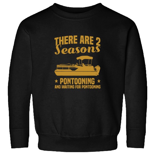 2 Seasons Pontooning And Waiting For Pontoon Boating Sweatshirts