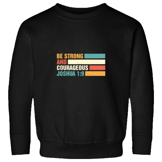 Christian Be Strong And Courageous Joshua19 Christian Bible Quote Sweatshirts