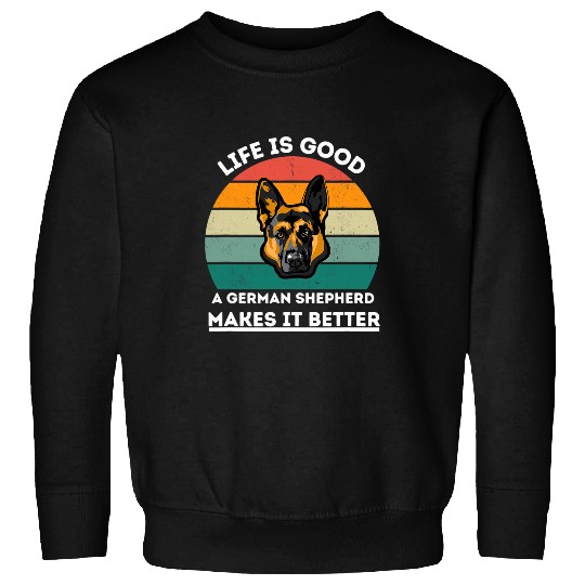 dog lovers life is good a German Shepherd makes it Better Sweatshirts