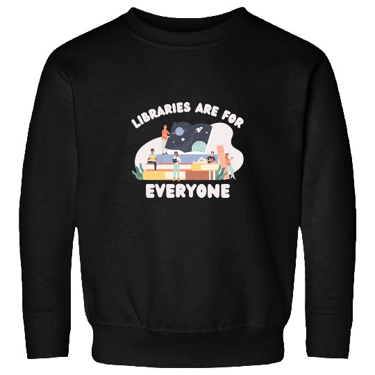 Book Reading Libraries Are For Everyone Librarian Reader Reading Gift Sweatshirts