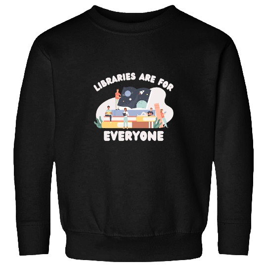 Book Reading Libraries Are For Everyone Librarian Reader Reading Gift Sweatshirts