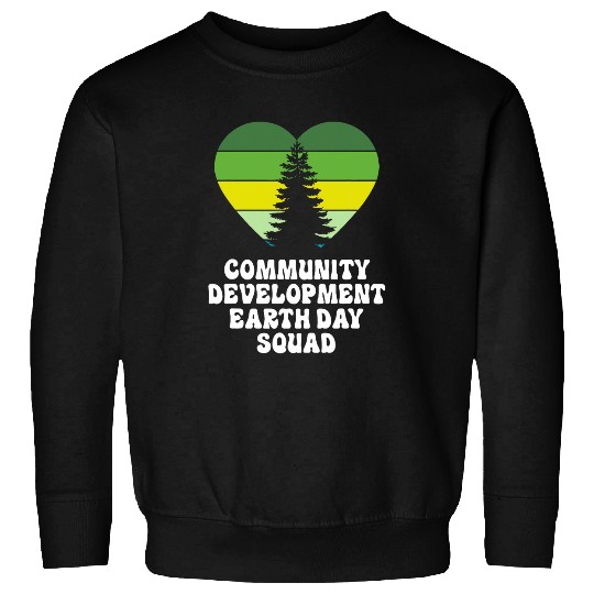 Community Development Social Worker Earth Day Squad Sweatshirts