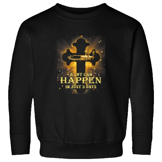 Christian A Lot Can Happen In Just 3 Days Happy Easter Christian Faith Sweatshirts