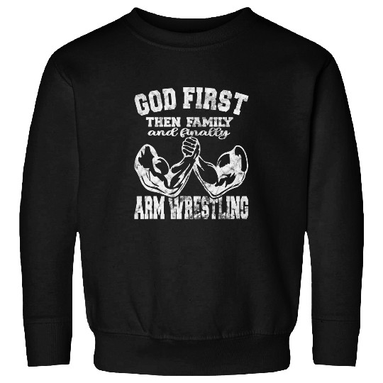 God First Then Family And Finally Arm Wrestling Sport Sweatshirts