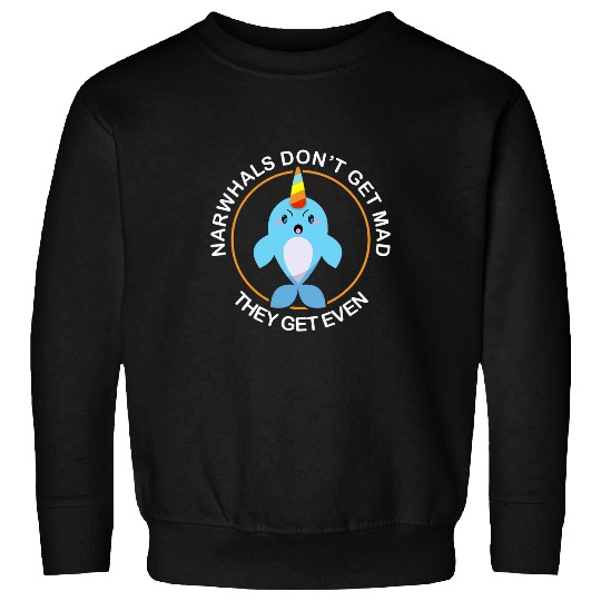 Funny Narwhal Narwhal DonT Get Mad Unicorns Of The Sea Sweatshirts