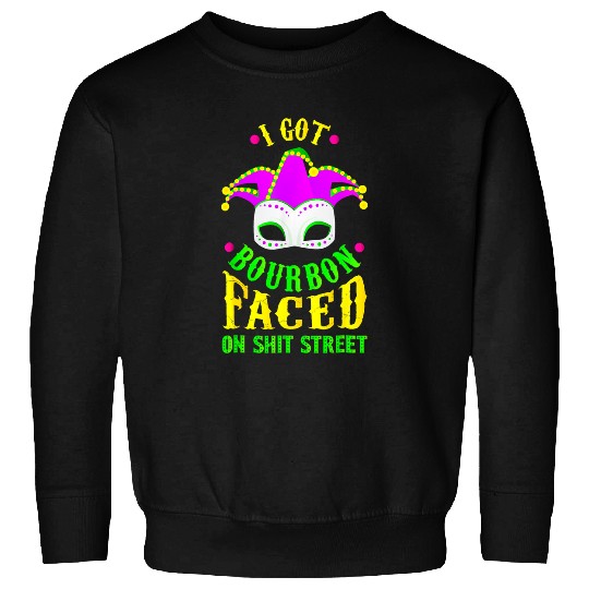 I Got Bourbon Faced On Shit Street Mardi Gras Festival Party Sweatshirts