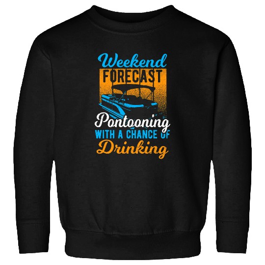 Drinking Weekend Forecast Pontooning Wit Boating Sayings Sweatshirts