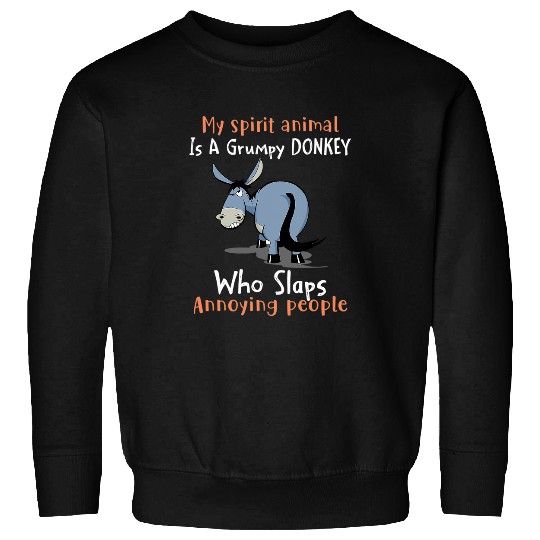My Spirit Animal Is A Grumpy Donkey Who Slaps People Sweatshirts