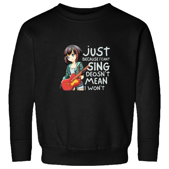 Guitarist Just Because I Cant Sing Doesnt Mean I Wont Anime Guitar Sweatshirts