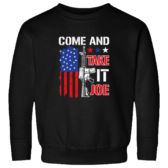 Come and Take It Joe Patriotic guns Lovers Sweatshirts