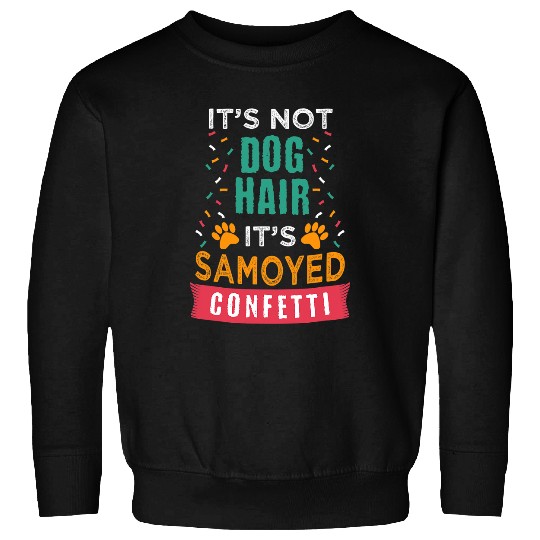 Dog Samoyed Its Not Dog Hair Its Samoyed Funny Dog Lover Humor Pets Sweatshirts