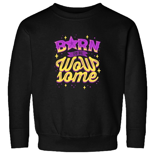 Born To Be Wowsome Self Care Self Love Empowering Quotes Sweatshirts