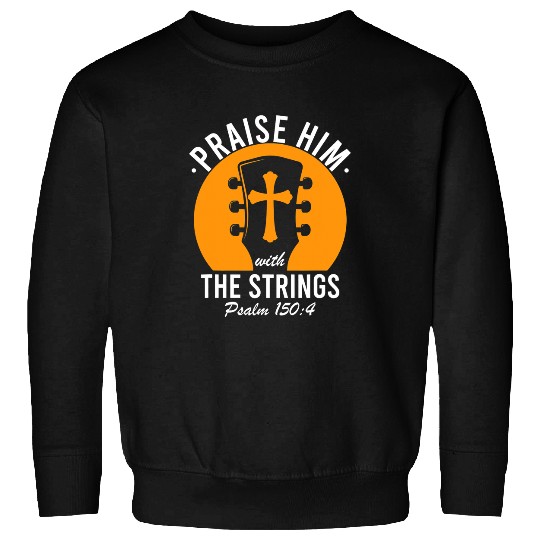 Guitarist Praise Him With The Strings Psalm 150 Christian Guitar Music 2 Guitar Sweatshirts