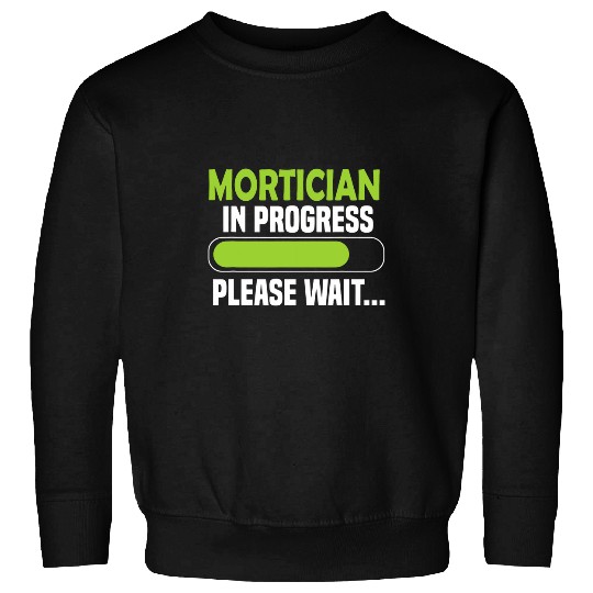 Mortician in progress please wait Mortician Sweatshirts