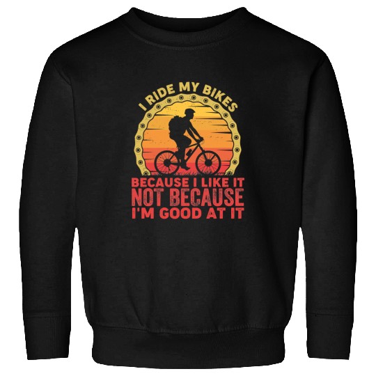 Cycling Cycle Bicycle I Ride My Bike Because I Like it Not Because Im Good at it Retro Vintage28 Road Bike Sweatshirts