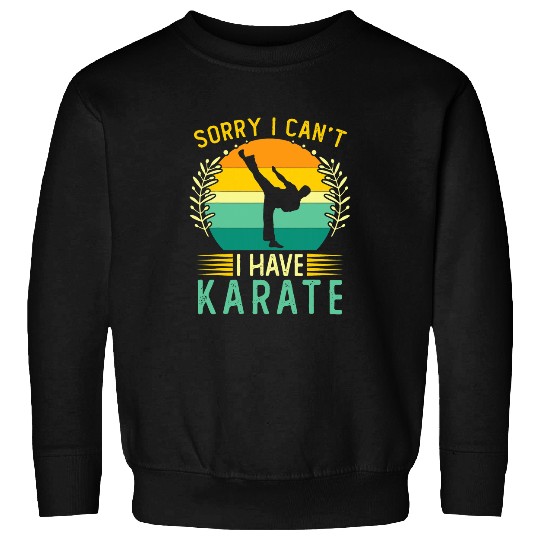 Funny Karate Player Martial Art Sorry I Cant I Have Karate 1 Sweatshirts