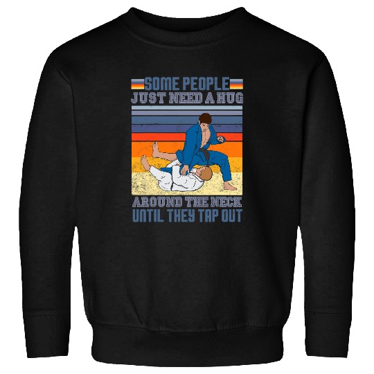 Jiu Jitsus Some People Need A Hug BJJ MMA Jujitsu Sweatshirts