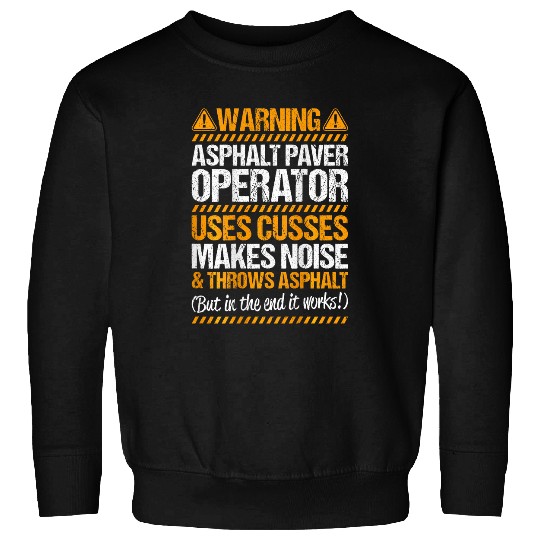 Paving Road Worker Throws Asphalt Asphalt Paver Operator Sweatshirts