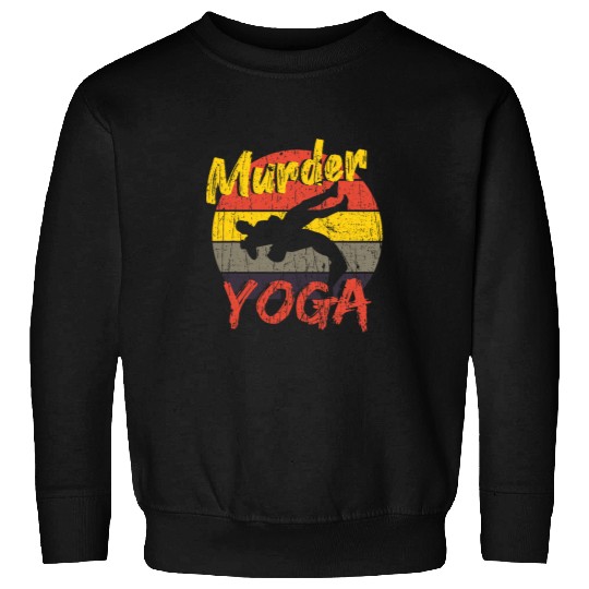 Wrestling murders Yoga Combat Sports Sayings Sweatshirts