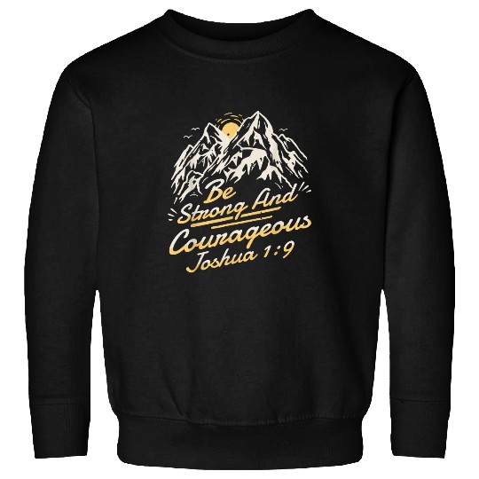 Joshua 19 Be Strong And Courageous Sweatshirts
