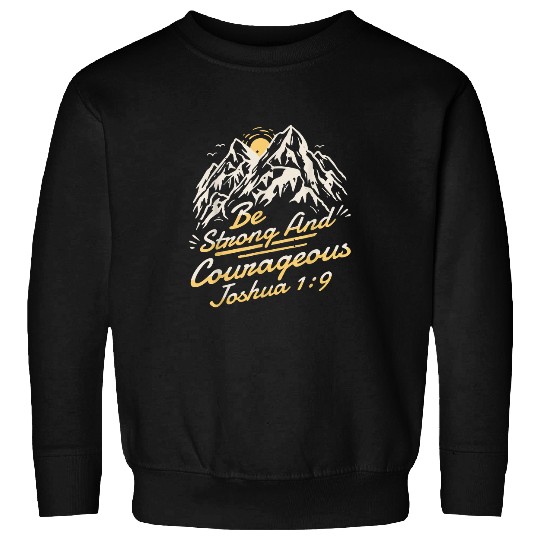 Joshua 19 Be Strong And Courageous Sweatshirts