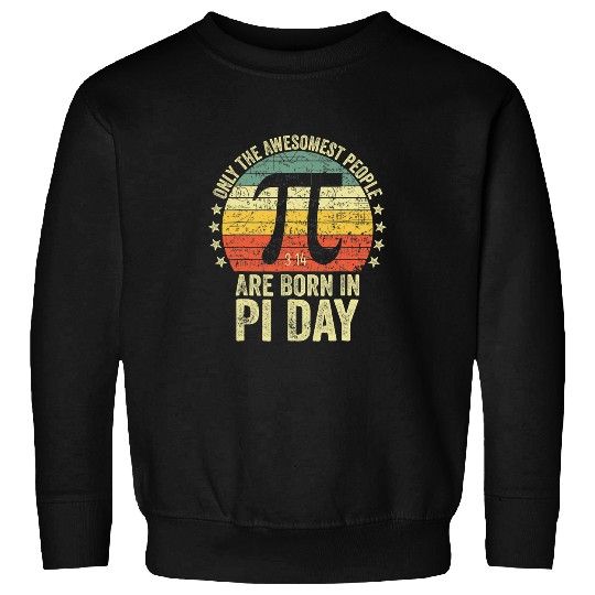 Only The Awesomest People Born In 14 March 3 14 Pi Day Math Sweatshirts