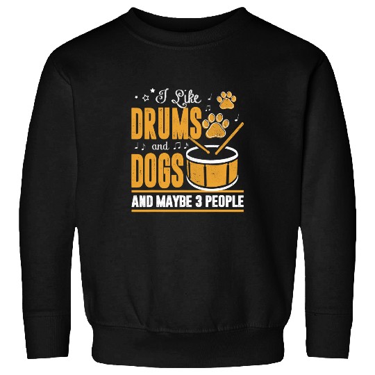 Drums Drummer Funny Dog Apparel I Like Drums And Dogs And Maybe 3 People Drums Sweatshirts