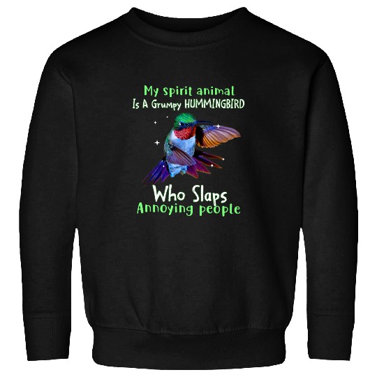 My Spirit Animal Is A Grumpy Hummingbird Who Slaps Annoying Sweatshirts