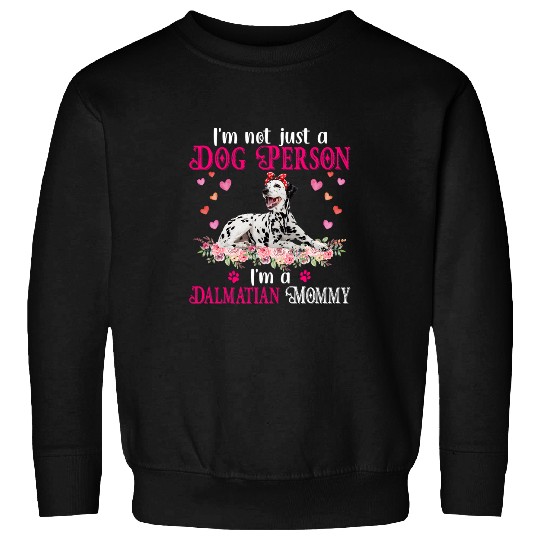 Dalmatian Im Not Just A Dog Person Im A Dalmatian Mommy Mothers Day Dalmatians Dog Sweatshirts