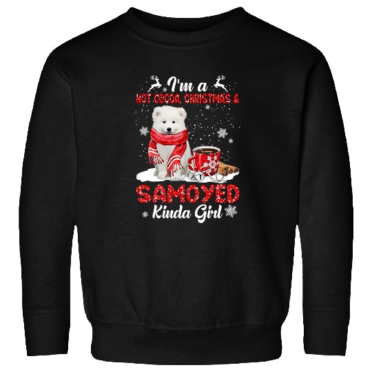 Dog Samoyed Im A Hot Cocoa xmass Christmas And Dog Kinda Samoyed Sweatshirts