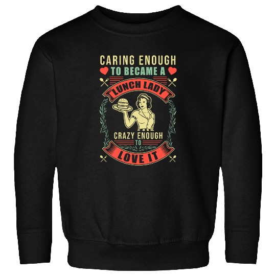School Cafeteria Worker Lunch Lady Retro Caring Enough To Sweatshirts