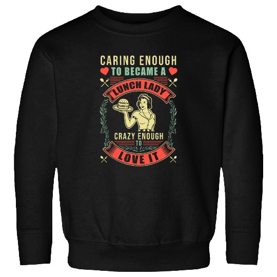 School Cafeteria Worker Lunch Lady Retro Caring Enough To Sweatshirts